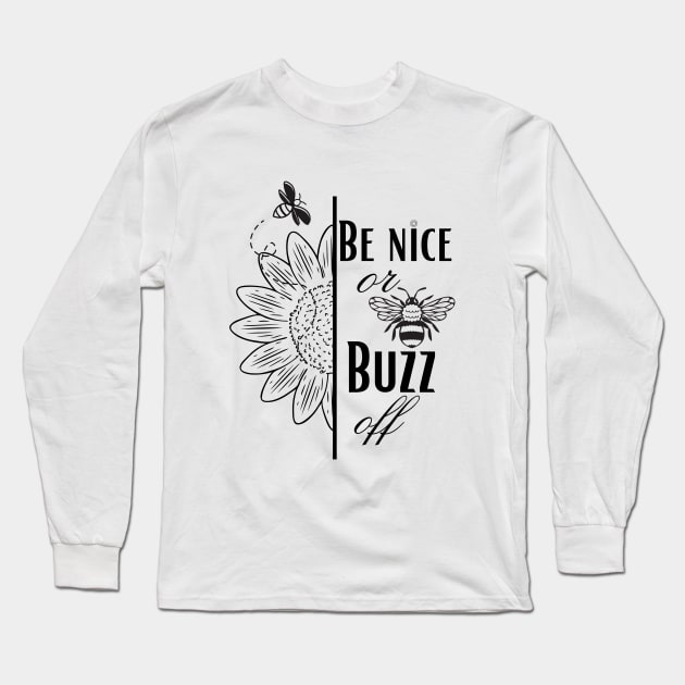 Be Nice or Buzz off Long Sleeve T-Shirt by Toonstruction